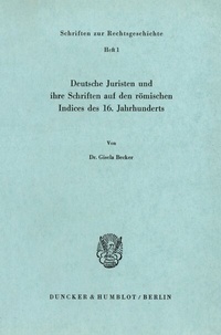 Abbildung von: Deutsche Juristen und ihre Schriften auf den römischen Indices des 16. Jahrhunderts. - Duncker & Humblot