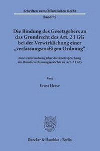 Abbildung von: Die Bindung des Gesetzgebers an das Grundrecht des Art. 2 I GG bei der Verwirklichung einer "verfassungsmäßigen Ordnung". - fibre