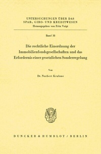 Abbildung von: Die rechtliche Einordnung der Immobilienfondsgesellschaften und das Erfordernis einer gesetzlichen Sonderregelung. - Duncker & Humblot