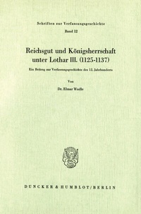 Abbildung von: Reichsgut und Königsherrschaft unter Lothar III. (1125 - 1137). - Duncker & Humblot