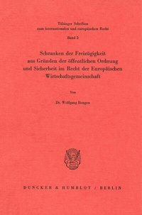 Abbildung von: Schranken der Freizügigkeit aus Gründen der öffentlichen Ordnung und Sicherheit im Recht der Europäischen Wirtschaftsgemeinschaft. - Duncker & Humblot
