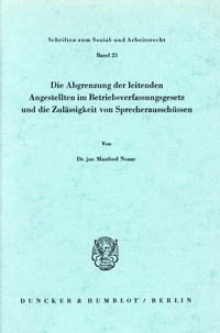 Abbildung von: Die Abgrenzung der leitenden Angestellten im Betriebsverfassungsgesetz und die Zulässigkeit von Sprecherausschüssen. - Duncker & Humblot