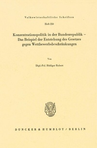 Abbildung von: Konzentrationspolitik in der Bundesrepublik - Das Beispiel der Entstehung des Gesetzes gegen Wettbewerbsbeschränkungen. - Duncker & Humblot