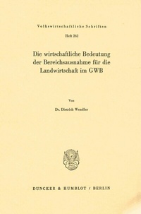 Abbildung von: Die wirtschaftliche Bedeutung der Bereichsausnahme für die Landwirtschaft im GWB. - Duncker & Humblot