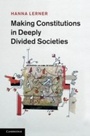 Cover: Making Constitutions in Deeply Divided Societies - Cambridge University Press