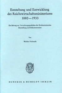 Abbildung von: Entstehung und Entwicklung des Reichswirtschaftsministeriums 1880-1933. - fibre