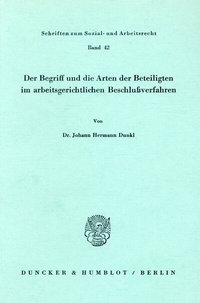 Abbildung von: Der Begriff und die Arten der Beteiligten im arbeitsgerichtlichen Beschlußverfahren. - Duncker & Humblot