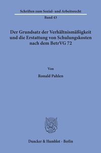 Abbildung von: Der Grundsatz der Verhältnismäßigkeit und die Erstattung von Schulungskosten nach dem BetrVG 72. - Duncker & Humblot