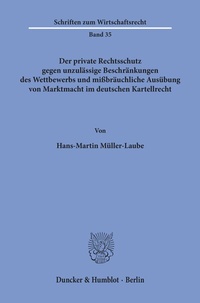 Abbildung von: Der private Rechtsschutz gegen unzulässige Beschränkungen des Wettbewerbs und mißbräuchliche Ausübung von Marktmacht im deutschen Kartellrecht. - Duncker & Humblot
