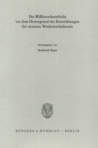 Abbildung von: Die Mißbrauchsaufsicht vor dem Hintergrund der Entwicklungen der neueren Wettbewerbstheorie. - Duncker & Humblot