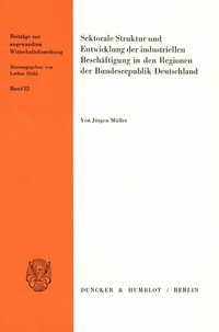 Abbildung von: Sektorale Struktur und Entwicklung der industriellen Beschäftigung in den Regionen der Bundesrepublik Deutschland. - Duncker & Humblot