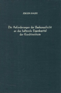 Abbildung von: Die Anforderungen der Bankenaufsicht an das haftende Eigenkapital der Kreditinstitute. - Duncker & Humblot