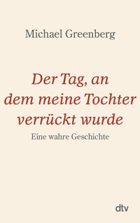 Abbildung von: Der Tag, an dem meine Tochter verrückt wurde - dtv