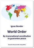 Cover: World Order. By transnational constitution to guarantee peace - Deutscher Wissenschaftsverlag