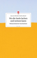 Cover: Wo die Seele lachen und weinen kann. Melancholische Geschichten. Life is a Story - story.one - story.one publishing