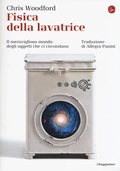 Cover: Fisica della lavatrice. Il meraviglioso mondo degli oggetti che ci circondano - La cultura;Il Saggiatore