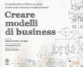 Cover: Creare modelli di business. Un manuale pratico ed efficace per ispirare chi deve creare o innovare un modello di business - Modelli di business;Edizioni LSWR