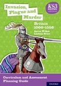 Cover: KS3 History: Invasion, Plague and Murder: Britain 1066-1558 Curriculum and Assessment Planning Guide (4th ed.) - Oxford University Press