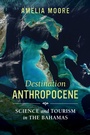 Cover: Destination Anthropocene - University of California Press