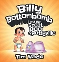 Cover: Billy Bottombomb and the Great Poo of Pottyville - Wade Pte Ltd