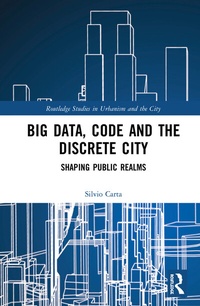 Enlarge image Cover: Big Data, Code and the Discrete City - Routledge