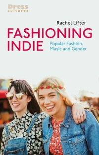 Abbildung von: Fashioning Indie - Bloomsbury Visual Arts