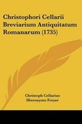 Cover: Christophori Cellarii Breviarium Antiquitatum Romanarum (1735) - Kessinger Publishing Co