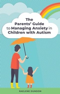 Cover: The Parents' Guide to Managing Anxiety in Children with Autism - Jessica Kingsley Publishers