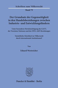 Abbildung von: Der Grundsatz der Gegenseitigkeit in den Handelsbeziehungen zwischen Industrie- und Entwicklungsländern unter besonderer Berücksichtigung des GATT, der Vereinten Nationen und der EWG-AKP-Beziehungen. - Duncker & Humblot