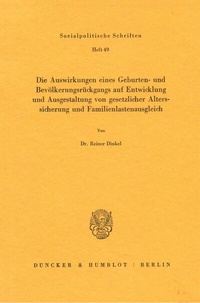 Abbildung von: Die Auswirkungen eines Geburten- und Bevölkerungsrückgangs auf Entwicklung und Ausgestaltung von gesetzlicher Alterssicherung und Familienlastenausgleich. - Duncker & Humblot
