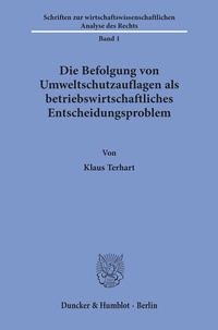 Abbildung von: Die Befolgung von Umweltschutzauflagen als betriebswirtschaftliches Entscheidungsproblem. - Duncker & Humblot
