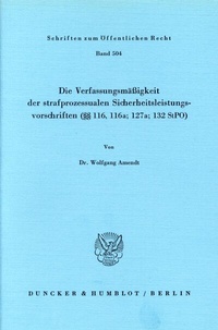 Abbildung von: Die Verfassungsmäßigkeit der strafprozessualen Sicherheitsleistungsvorschriften (§§ 116; 116a; 127a; 132 StPO). - fibre