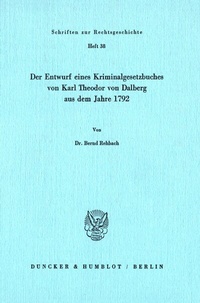 Abbildung von: Der Entwurf eines Kriminalgesetzbuches von Karl Theodor von Dalberg aus dem Jahre 1792. - Duncker & Humblot