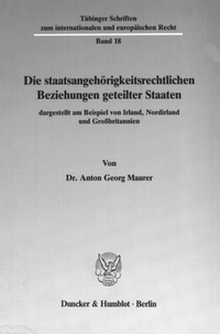 Abbildung von: Die staatsangehörigkeitsrechtlichen Beziehungen geteilter Staaten, dargestellt am Beispiel von Irland, Nordirland und Großbritannien. - Duncker & Humblot