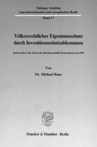Abbildung von: Völkerrechtlicher Eigentumsschutz durch Investitionsschutzabkommen. - Duncker & Humblot