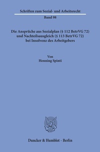 Abbildung von: Die Ansprüche aus Sozialplan (§ 112 BetrVG 72) und Nachteilsausgleich (§ 113 BetrVG 72) bei Insolvenz des Arbeitgebers. - Duncker & Humblot