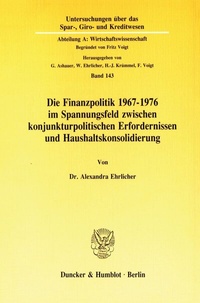 Abbildung von: Die Finanzpolitik 1967-1976 im Spannungsfeld zwischen konjunkturpolitischen Erfordernissen und Haushaltskonsolidierung. - fibre
