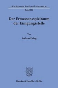 Abbildung von: Der Ermessensspielraum der Einigungsstelle. - fibre