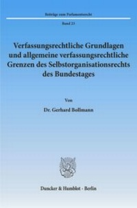 Abbildung von: Verfassungsrechtliche Grundlagen und allgemeine verfassungsrechtliche Grenzen des Selbstorganisationsrechts des Bundestages. - fibre