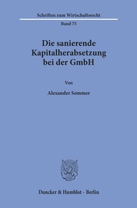 Abbildung von: Die sanierende Kapitalherabsetzung bei der GmbH. - Duncker & Humblot