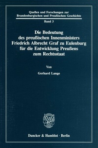 Abbildung von: Die Bedeutung des preußischen Innenministers Friedrich Albrecht Graf zu Eulenburg für die Entwicklung Preußens zum Rechtsstaat. - Duncker & Humblot