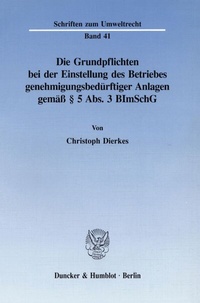 Abbildung von: Die Grundpflichten bei der Einstellung des Betriebes genehmigungsbedürftiger Anlagen gemäß § 5 Abs. 3 BImSchG. - fibre