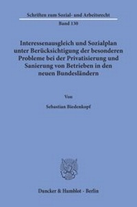 Abbildung von: Interessenausgleich und Sozialplan unter Berücksichtigung der besonderen Probleme bei der Privatisierung und Sanierung von Betrieben in den neuen Bundesländern. - fibre