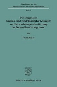 Abbildung von: Die Integration wissens- und modellbasierter Konzepte zur Entscheidungsunterstützung im Innovationsmanagement. - fibre