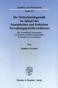 Abbildung von: Die Drittschutzdogmatik im Spiegel des französischen und britischen Verwaltungsgerichtsverfahrens. - fibre