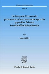 Abbildung von: Umfang und Grenzen des parlamentarischen Untersuchungsrechts gegenüber Privaten im nichtöffentlichen Bereich. - fibre