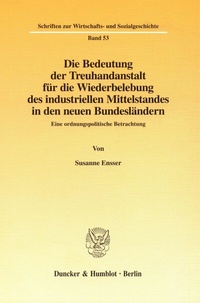 Abbildung von: Die Bedeutung der Treuhandanstalt für die Wiederbelebung des industriellen Mittelstandes in den neuen Bundesländern. - Duncker & Humblot