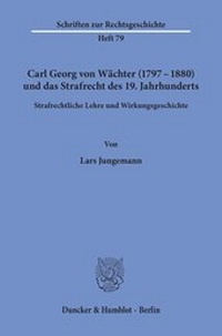 Abbildung von: Carl Georg von Wächter (1797-1880) und das Strafrecht des 19. Jahrhunderts. - Duncker & Humblot