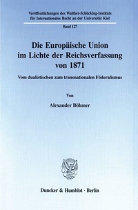 Abbildung von: Die Europäische Union im Lichte der Reichsverfassung von 1871. - fibre