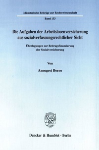 Abbildung von: Die Aufgaben der Arbeitslosenversicherung aus sozialverfassungsrechtlicher Sicht. - Duncker & Humblot